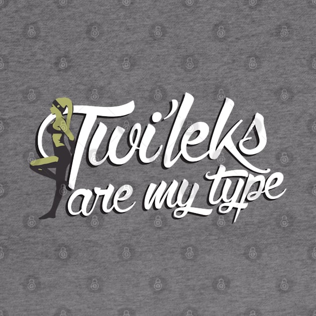 Twi'leks Are My Type (Green) by DemShirtsTho